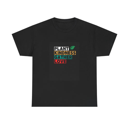 Plant Kindness Gather Love T-Shirt — Eco-Friendly Positive Message Tee